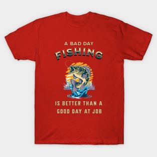 A Bad Day Fishing Is Better Than A Good Day At Work T-Shirt